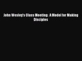 Download John Wesley's Class Meeting:  A Model for Making Disciples Free Books
