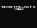 Read 101 Double-Ended Hook Stitches: Crochet (Crochet on the Double) PDF Online