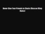 Download Never Glue Your Friends to Chairs (Roscoe Riley Rules)  EBook