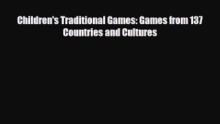 PDF Children's Traditional Games: Games from 137 Countries and Cultures Read Online
