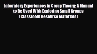 Download Laboratory Experiences in Group Theory: A Manual to Be Used With Exploring Small Groups