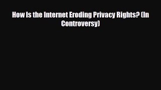 Download How Is the Internet Eroding Privacy Rights? (In Controversy) Ebook