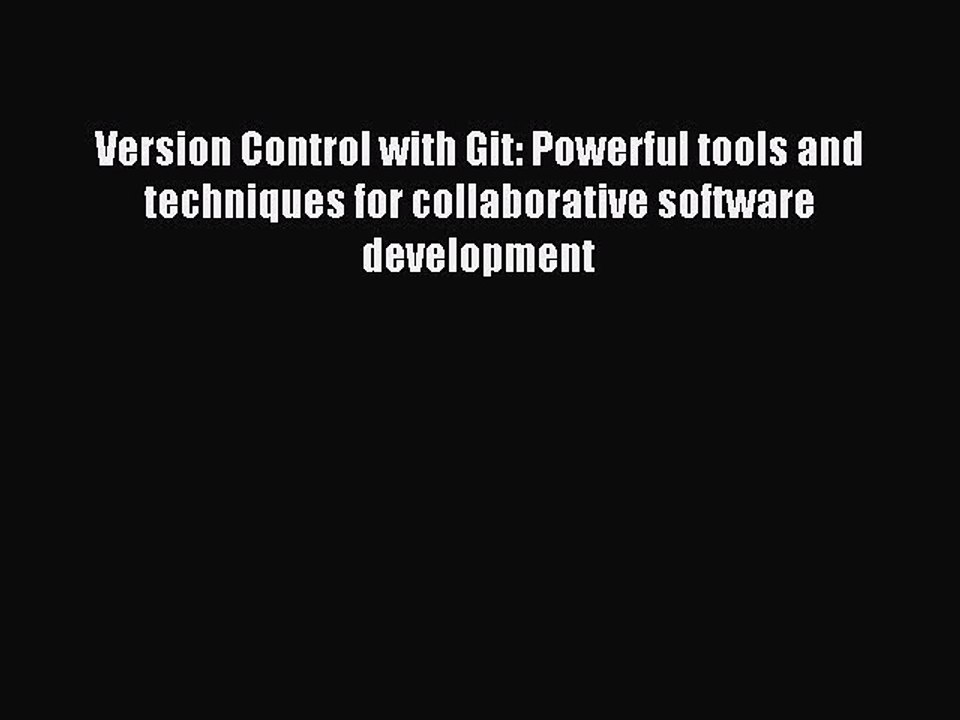 Read Version Control with Git: Powerful tools and techniques for collaborative software development