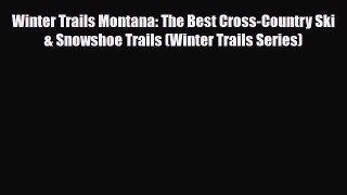 Download Winter Trails Montana: The Best Cross-Country Ski & Snowshoe Trails (Winter Trails