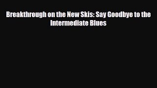 Download Breakthrough on the New Skis: Say Goodbye to the Intermediate Blues PDF Book Free
