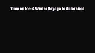 PDF Time on Ice: A Winter Voyage to Antarctica PDF Book Free