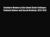 Read Southern Women at the Seven Sister Colleges: Feminist Values and Social Activism 1875-1915