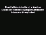 Read Major Problems in the History of American Sexuality: Documents and Essays (Major Problems