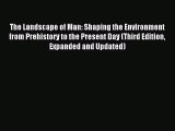 Read The Landscape of Man: Shaping the Environment from Prehistory to the Present Day (Third