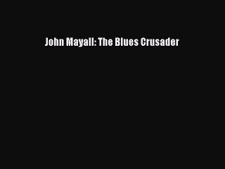 Read John Mayall: The Blues Crusader PDF Free