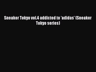 Read Sneaker Tokyo vol.4 addicted to 'adidas' (Sneaker Tokyo series) Ebook Online