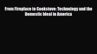 [PDF] From Fireplace to Cookstove: Technology and the Domestic Ideal in America Download Online