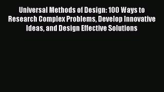 Read Universal Methods of Design: 100 Ways to Research Complex Problems Develop Innovative