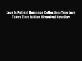 Read Love Is Patient Romance Collection: True Love Takes Time in Nine Historical Novellas Ebook