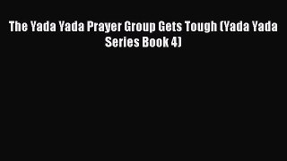Download The Yada Yada Prayer Group Gets Tough (Yada Yada Series Book 4) Ebook