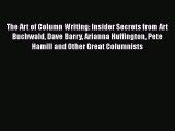 Download The Art of Column Writing: Insider Secrets from Art Buchwald Dave Barry Arianna Huffington