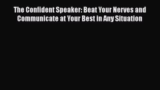 Read The Confident Speaker: Beat Your Nerves and Communicate at Your Best in Any Situation