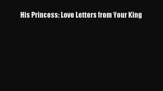 Download His Princess: Love Letters from Your King PDF Free