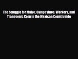 [PDF] The Struggle for Maize: Campesinos Workers and Transgenic Corn in the Mexican Countryside