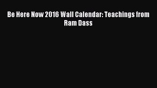 Download Be Here Now 2016 Wall Calendar: Teachings from Ram Dass PDF Free