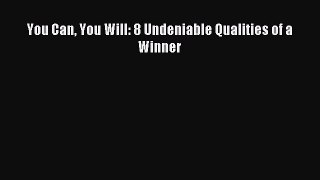 Read You Can You Will: 8 Undeniable Qualities of a Winner Ebook Free
