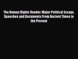 Read The Human Rights Reader: Major Political Essays Speeches and Documents From Ancient Times
