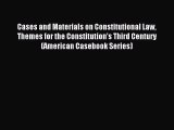 Read Cases and Materials on Constitutional Law Themes for the Constitution's Third Century
