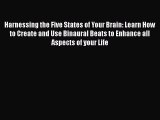 Download Harnessing the Five States of Your Brain: Learn How to Create and Use Binaural Beats