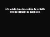 Read Le Scandale des arts premiers : La véritable histoire du musée du quai Branly PDF Online