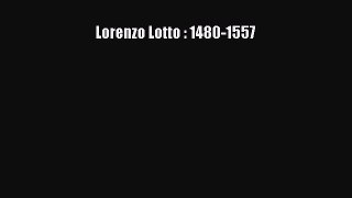 Download Lorenzo Lotto : 1480-1557 PDF Online