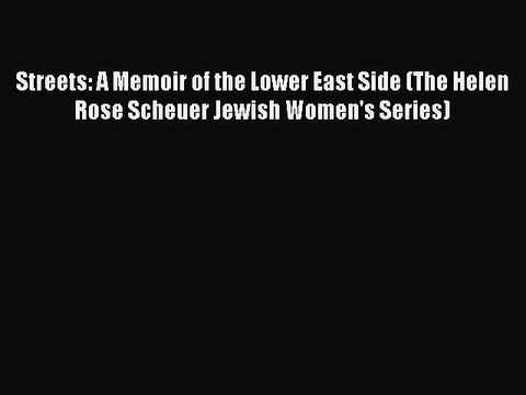 Download Streets: A Memoir of the Lower East Side (The Helen Rose Scheuer Jewish Women's Series)