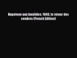 Read Napoleon aux Invalides: 1840 le retour des cendres (French Edition) PDF Free