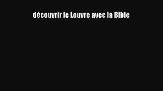 Read découvrir le Louvre avec la Bible Ebook Free
