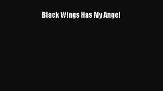 PDF Black Wings Has My Angel Free Books