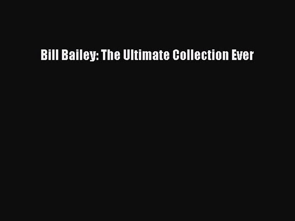 [PDF] Bill Bailey: The Ultimate Collection Ever Read Full Ebook