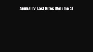 Download Animal IV: Last Rites (Volume 4) Free Books