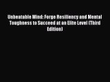 Read Unbeatable Mind: Forge Resiliency and Mental Toughness to Succeed at an Elite Level (Third