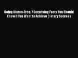 Download Going Gluten-Free: 7 Surprising Facts You Should Know if You Want to Achieve Dietary
