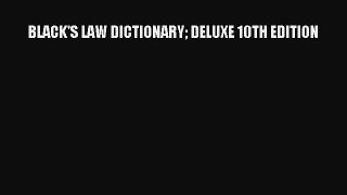 Read BLACK'S LAW DICTIONARY DELUXE 10TH EDITION Ebook Free