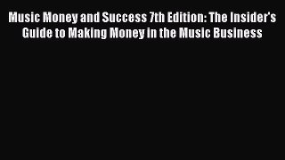 Read Music Money and Success 7th Edition: The Insider's Guide to Making Money in the Music