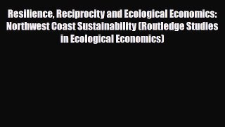 [PDF] Resilience Reciprocity and Ecological Economics: Northwest Coast Sustainability (Routledge