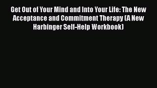 Read Get Out of Your Mind and Into Your Life: The New Acceptance and Commitment Therapy (A