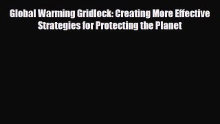 [PDF] Global Warming Gridlock: Creating More Effective Strategies for Protecting the Planet
