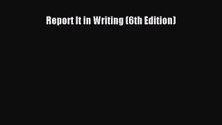 Read Report It in Writing (6th Edition) Ebook Free