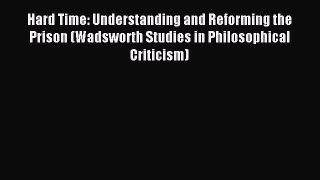 Read Hard Time: Understanding and Reforming the Prison (Wadsworth Studies in Philosophical