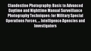 Read Clandestine Photography: Basic to Advanced Daytime and Nighttime Manual Surveillance Photography