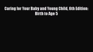 Download Caring for Your Baby and Young Child 6th Edition: Birth to Age 5  EBook