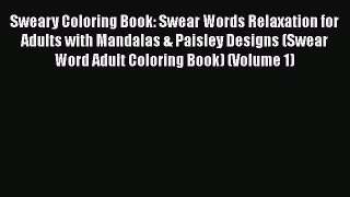 Read Sweary Coloring Book: Swear Words Relaxation for Adults with Mandalas & Paisley Designs