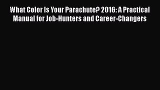 Read What Color Is Your Parachute? 2016: A Practical Manual for Job-Hunters and Career-Changers