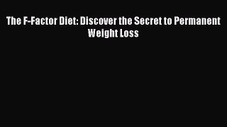 Read The F-Factor Diet: Discover the Secret to Permanent Weight Loss Ebook Online